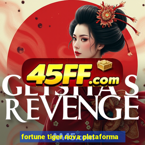 fortune tiger nova plataforma